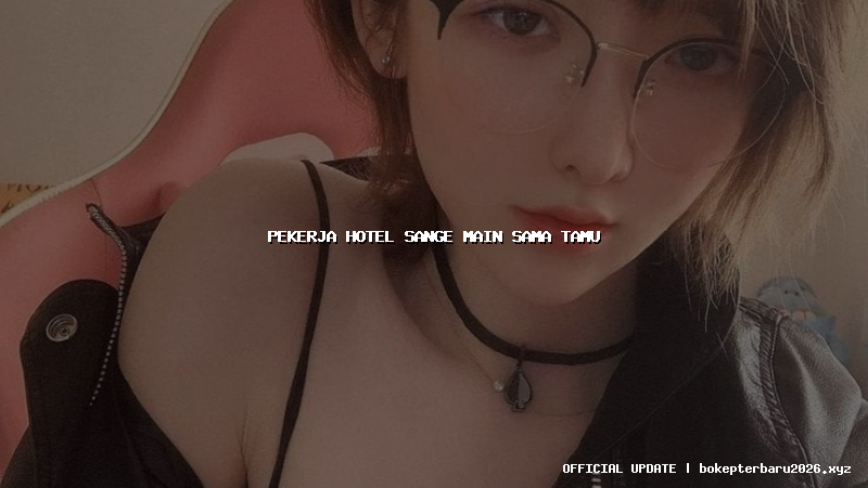pekerja hotel sange main sama tamu