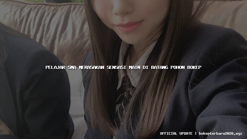 pelajar sma merasakan sensasi main di batang pohon bokep