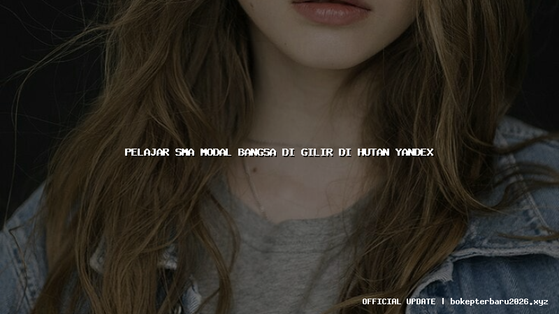 pelajar sma modal bangsa di gilir di hutan yandex pelajar sma modal bangsa di gilir di hutan yandex