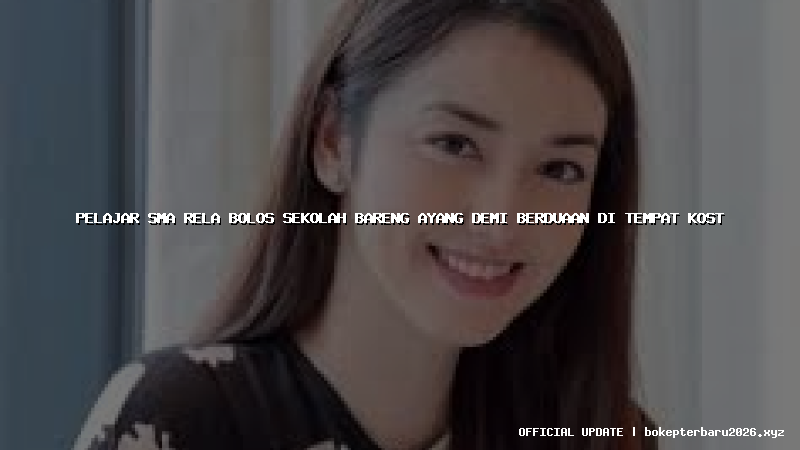 pelajar sma rela bolos sekolah bareng ayang demi berduaan di tempat kost
