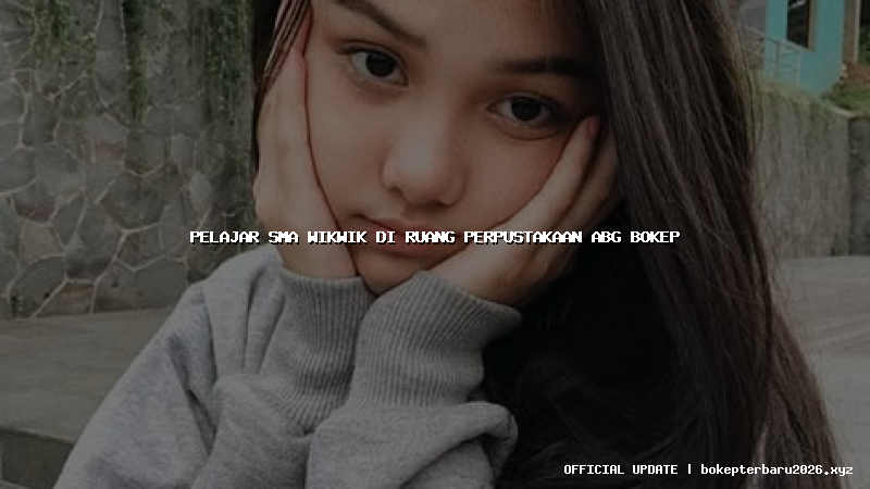 pelajar sma wikwik di ruang perpustakaan abg bokep