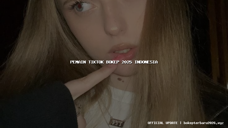 pemain tiktok bokep 2025 indonesia