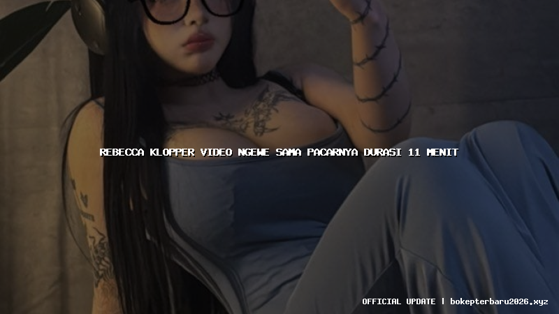 rebecca klopper video ngewe sama pacarnya durasi 11 menit rebecca klopper video ngewe sama pacarnya durasi 11 menit