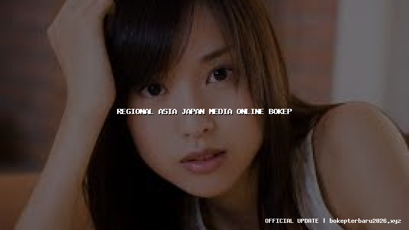 regional asia japan media online bokep regional asia japan media online bokep