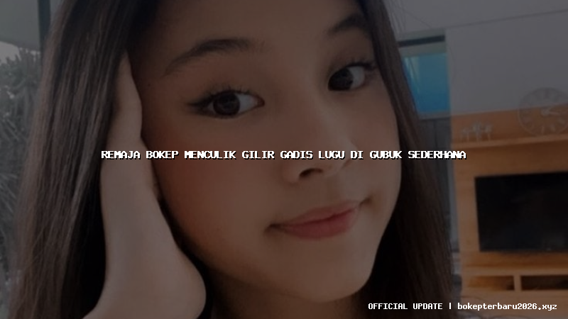 remaja bokep menculik gilir gadis lugu di gubuk sederhana