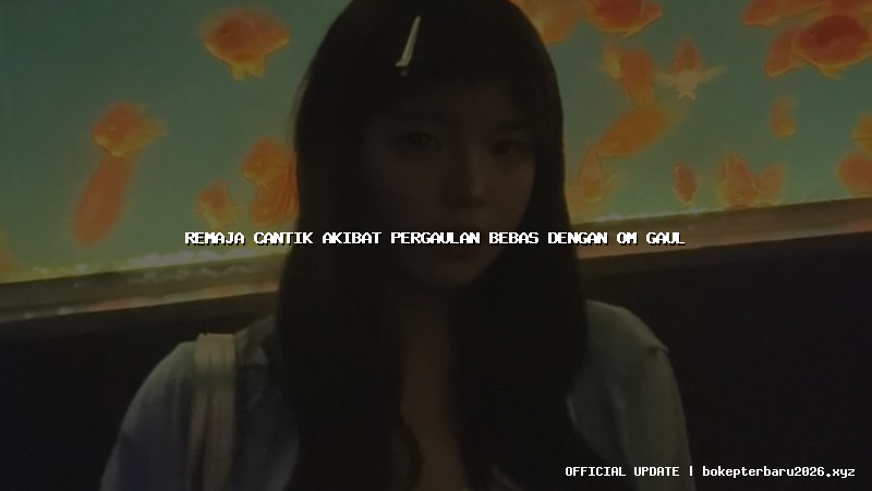 remaja cantik akibat pergaulan bebas dengan om gaul