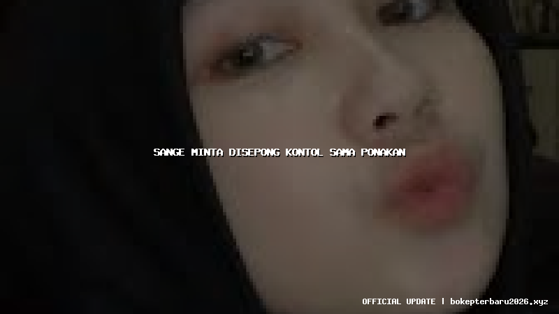 sange minta disepong kontol sama ponakan