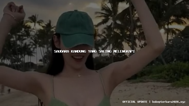 saudara kandung yang saling melengkapi