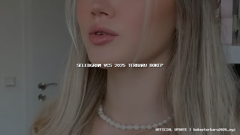 selebgram vcs 2025 terbaru bokep