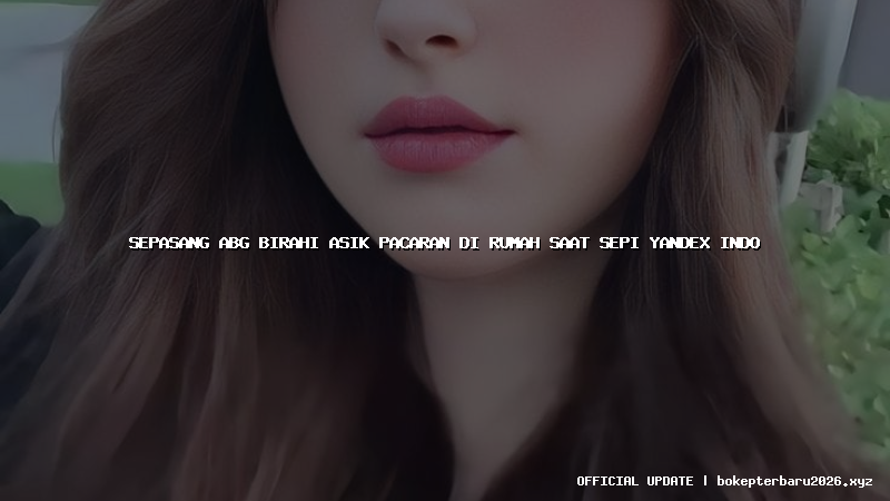 sepasang abg birahi asik pacaran di rumah saat sepi yandex indo