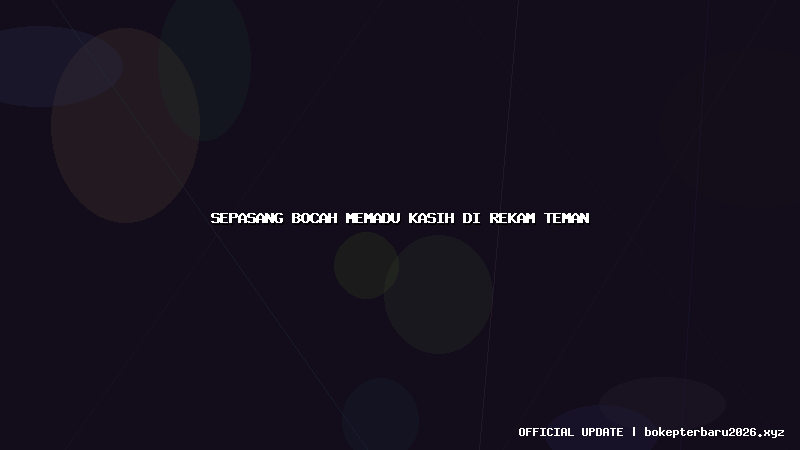 sepasang bocah memadu kasih di rekam teman