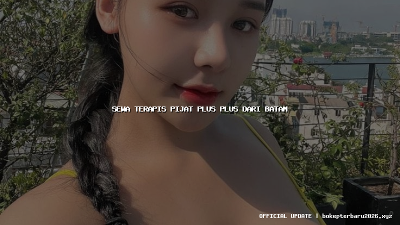 sewa terapis pijat plus plus dari batam