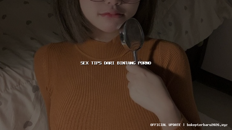 sex tips dari bintang porno