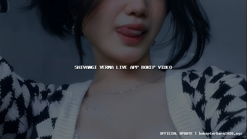 shivangi verma live app bokep video
