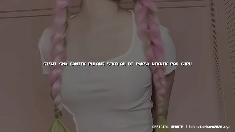 siswi sma cantik pulang sekolah di paksa wikwik pak guru