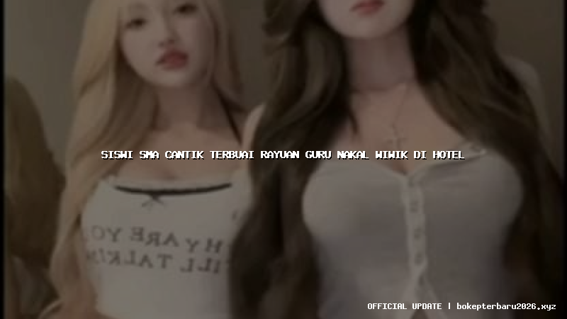 siswi sma cantik terbuai rayuan guru nakal wiwik di hotel