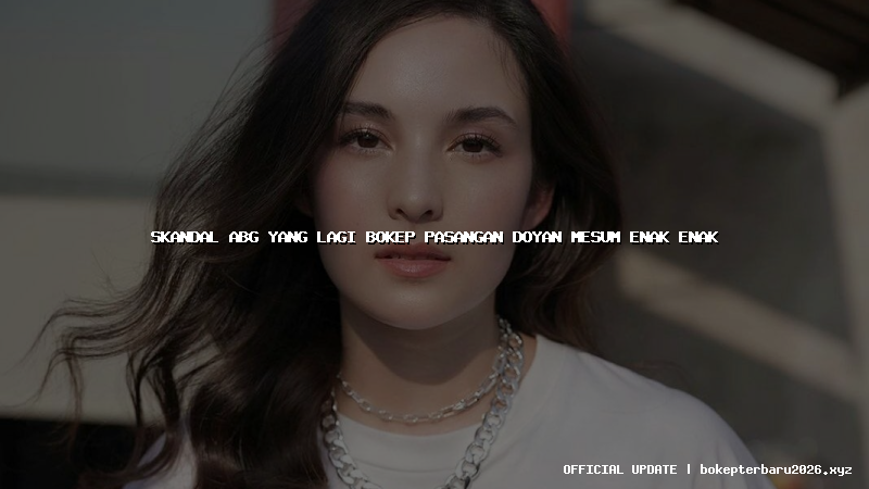 skandal abg yang lagi bokep pasangan doyan mesum enak enak