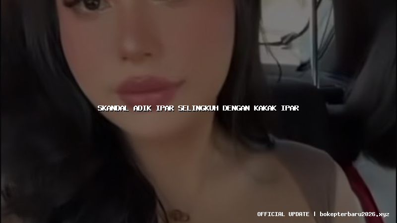 skandal adik ipar selingkuh dengan kakak ipar