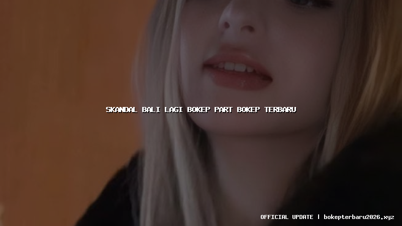 skandal bali lagi bokep part bokep terbaru