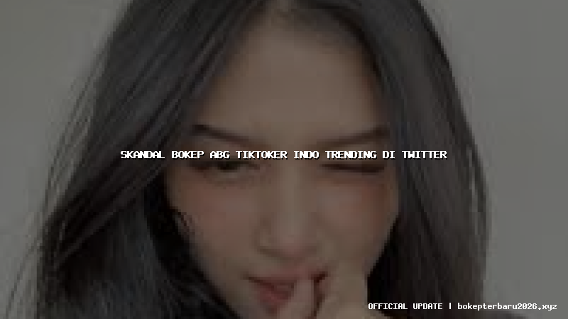 skandal bokep abg tiktoker indo trending di twitter