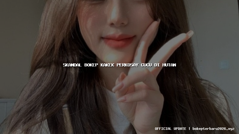 skandal bokep kakek perkosay cucu di hutan