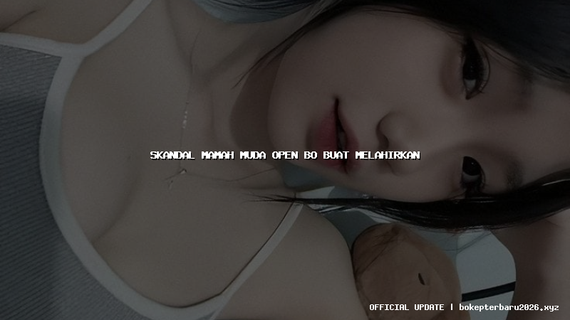 skandal mamah muda open bo buat melahirkan skandal mamah muda open bo buat melahirkan