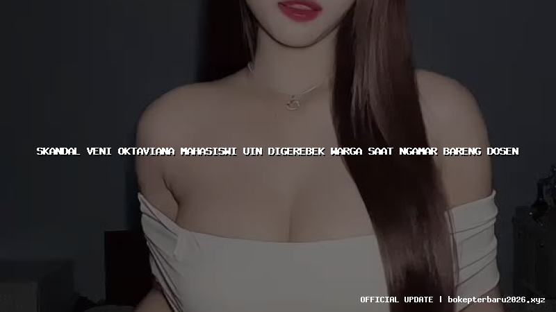 skandal veni oktaviana mahasiswi uin digerebek warga saat ngamar bareng dosen