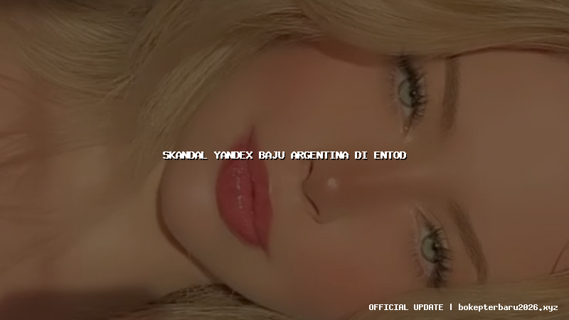 skandal yandex baju argentina di entod skandal yandex baju argentina di entod