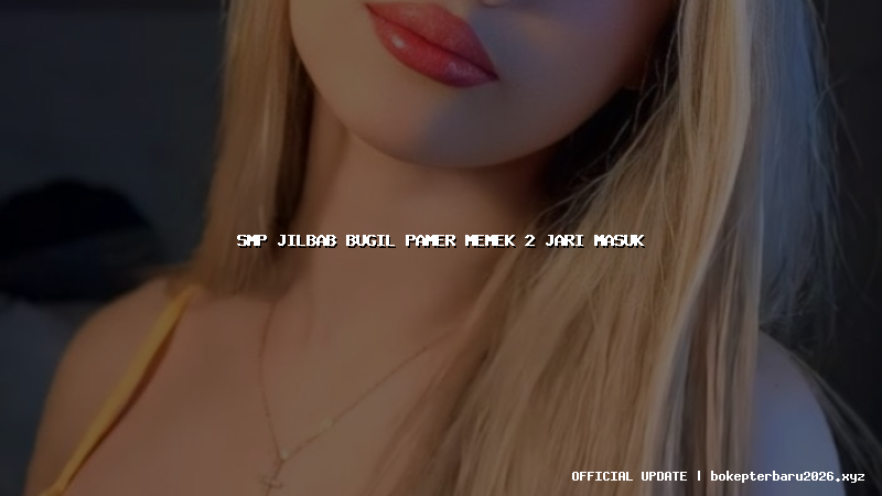 smp jilbab bugil pamer memek 2 jari masuk