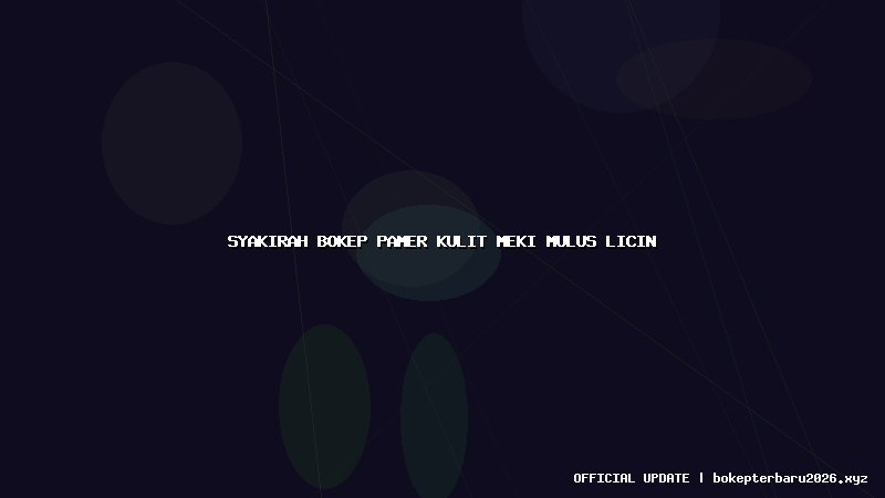 syakirah bokep pamer kulit meki mulus licin syakirah bokep pamer kulit meki mulus licin