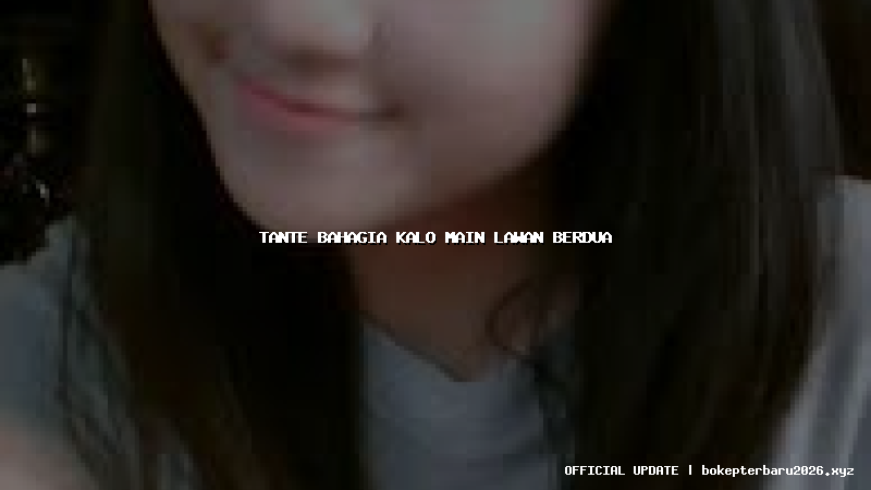 tante bahagia kalo main lawan berdua