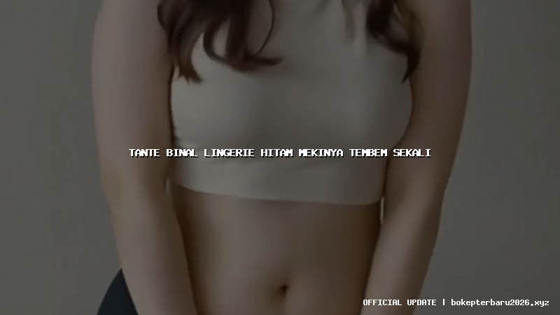 tante binal lingerie hitam mekinya tembem sekali tante binal lingerie hitam mekinya tembem sekali