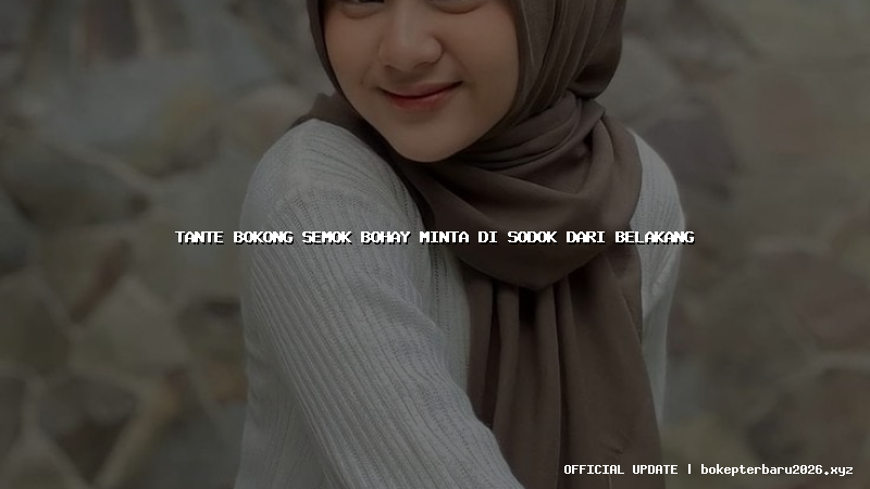 tante bokong semok bohay minta di sodok dari belakang tante bokong semok bohay minta di sodok dari belakang