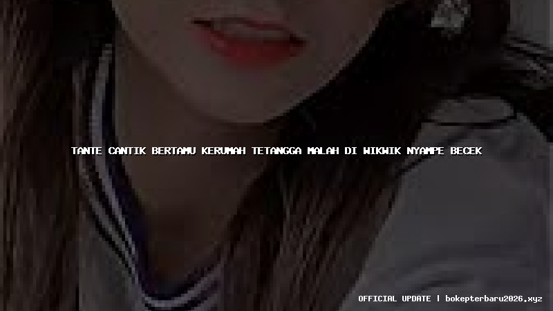 tante cantik bertamu kerumah tetangga malah di wikwik nyampe becek