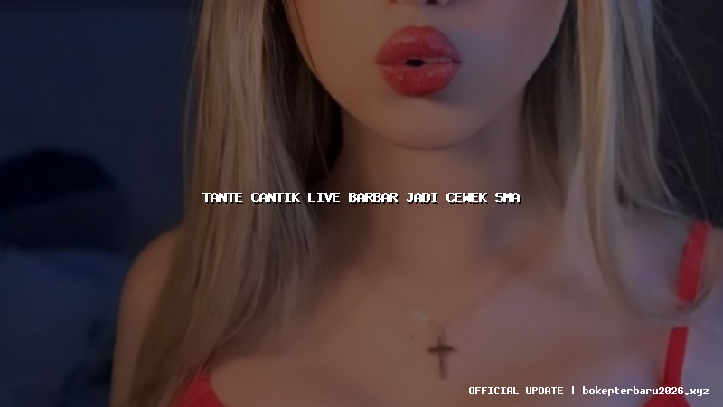 tante cantik live barbar jadi cewek sma