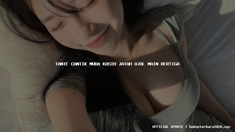 tante cantik muda kasih jatah ojol main bertiga tante cantik muda kasih jatah ojol main bertiga