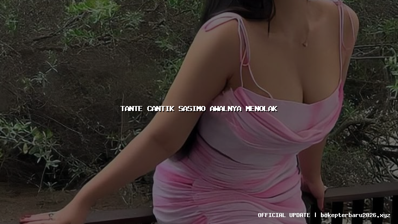 tante cantik sasimo awalnya menolak tante cantik sasimo awalnya menolak