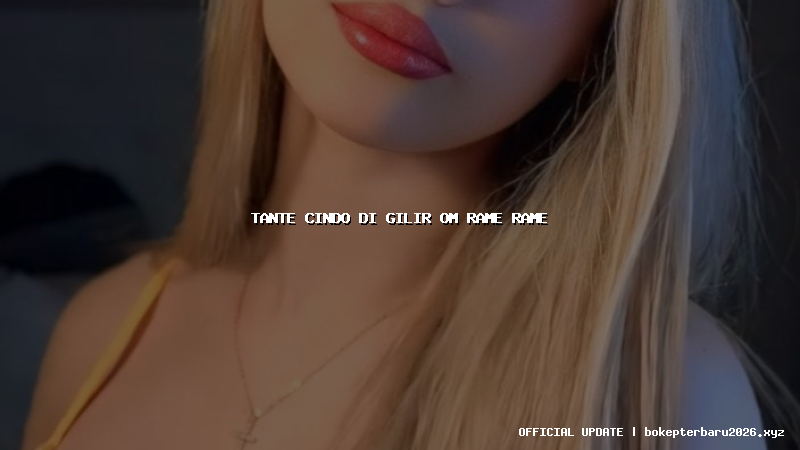 tante cindo di gilir om rame rame tante cindo di gilir om rame rame