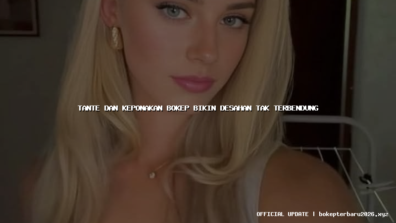 tante dan keponakan bokep bikin desahan tak terbendung