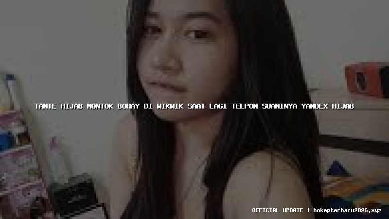 tante hijab montok bohay di wikwik saat lagi telpon suaminya yandex hijab