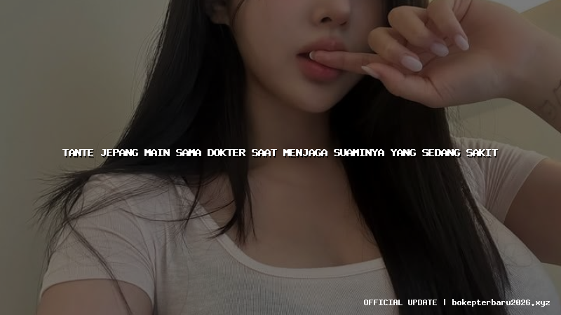 tante jepang main sama dokter saat menjaga suaminya yang sedang sakit