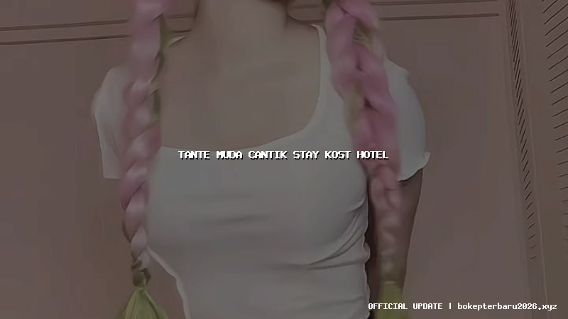 tante muda cantik stay kost hotel tante muda cantik stay kost hotel