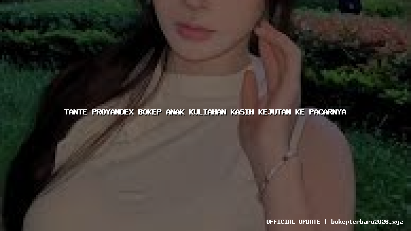 tante proyandex bokep anak kuliahan kasih kejutan ke pacarnya tante proyandex bokep anak kuliahan kasih kejutan ke pacarnya