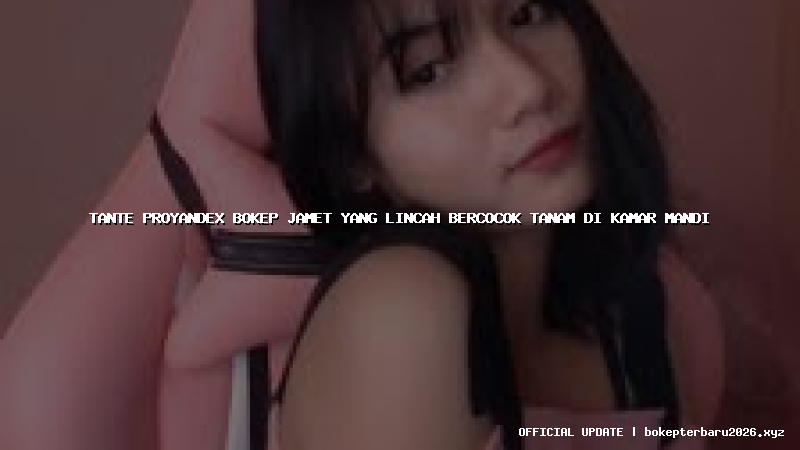 tante proyandex bokep jamet yang lincah bercocok tanam di kamar mandi