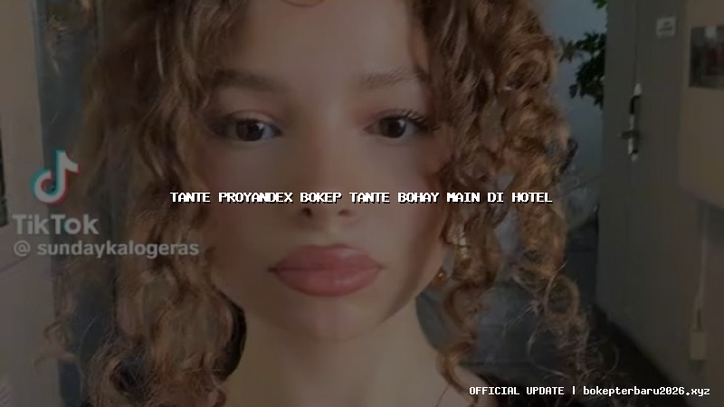 tante proyandex bokep tante bohay main di hotel