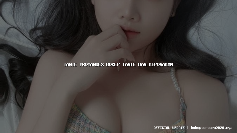 tante proyandex bokep tante dan keponakan tante proyandex bokep tante dan keponakan