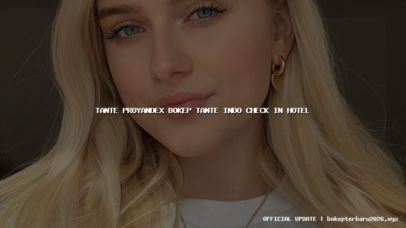 tante proyandex bokep tante indo check in hotel