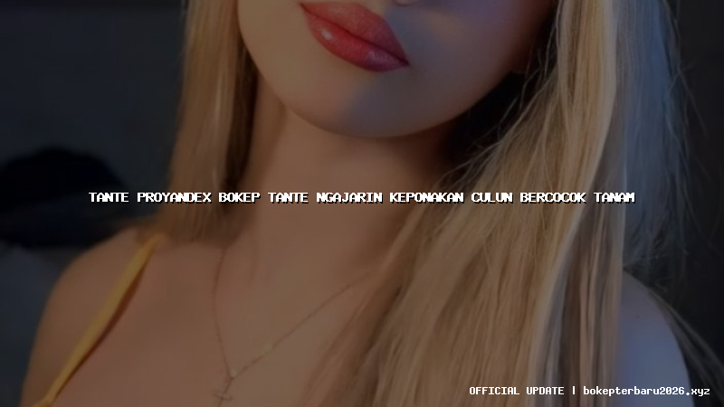 tante proyandex bokep tante ngajarin keponakan culun bercocok tanam tante proyandex bokep tante ngajarin keponakan culun bercocok tanam