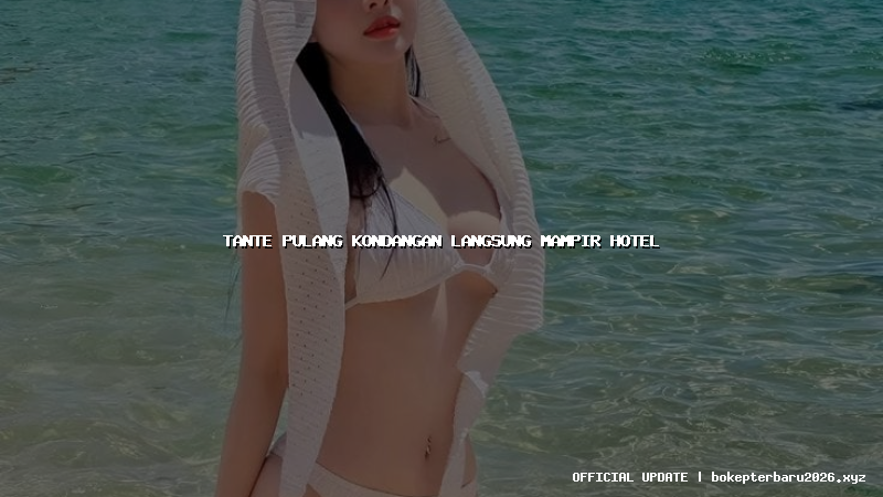 tante pulang kondangan langsung mampir hotel