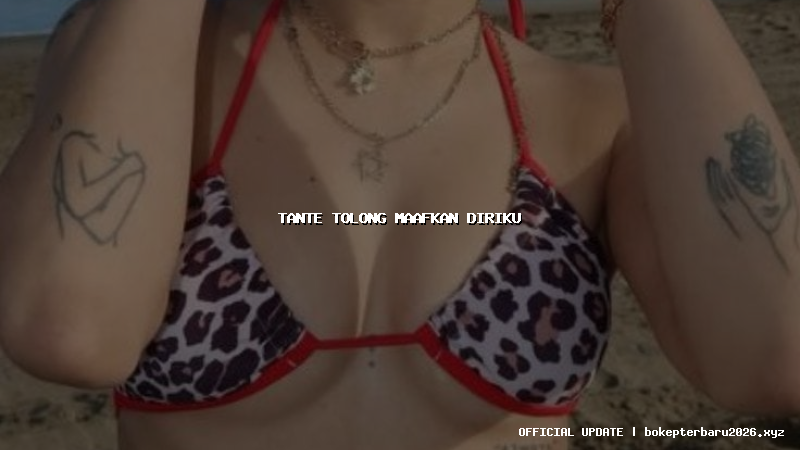 tante tolong maafkan diriku